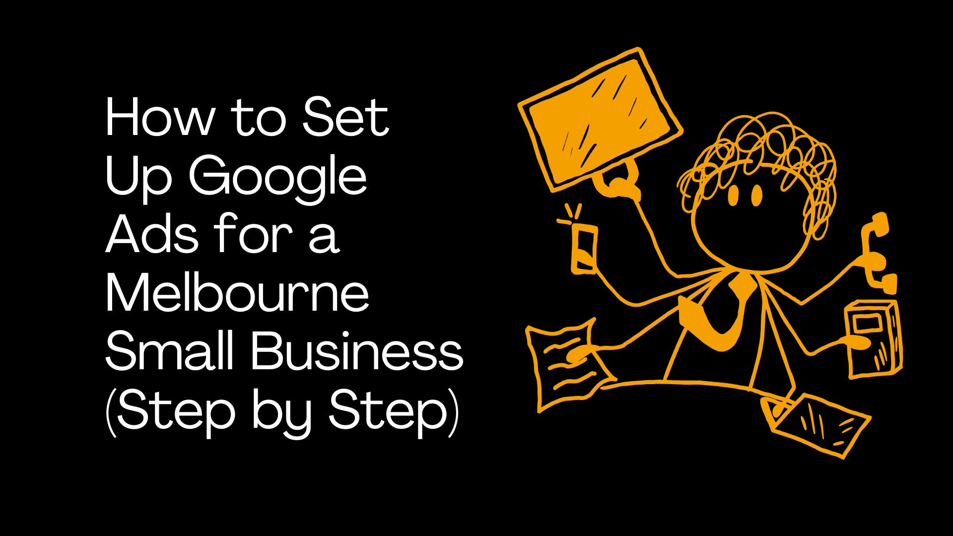 How to Set Up Google Ads for a Melbourne Small Business (Step by Step)
